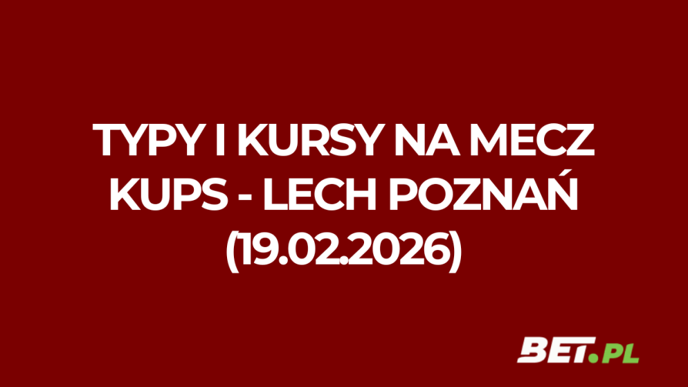 KuPS – Lech Poznań: typy i kursy bukmacherskie na Ligę Konferencji (19.02.2026)