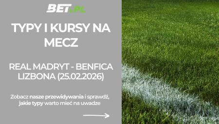 Real Madryt – Benfica Lizbona: typy i kursy bukmacherskie na Ligę Mistrzów (25.02.2026)