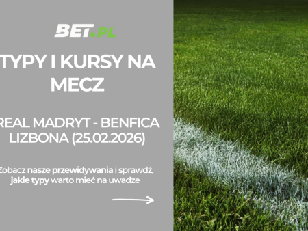 Real Madryt – Benfica Lizbona: typy i kursy bukmacherskie na Ligę Mistrzów (25.02.2026)