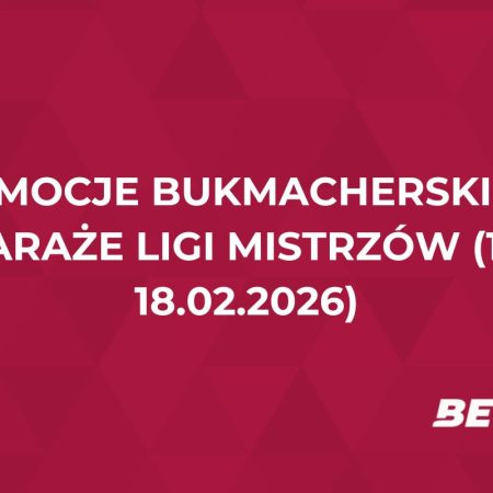 Promocje bukmacherskie na baraże Ligi Mistrzów (17-18.02.2026)