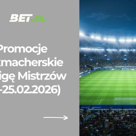 Promocje bukmacherskie na Ligę Mistrzów (24-25.02.2026)