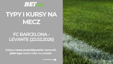 FC Barcelona – Levante: typy i kursy bukmacherskie na La Ligę (22.02.2026)