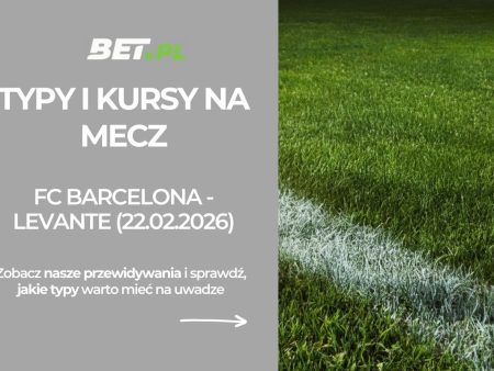 FC Barcelona – Levante: typy i kursy bukmacherskie na La Ligę (22.02.2026)