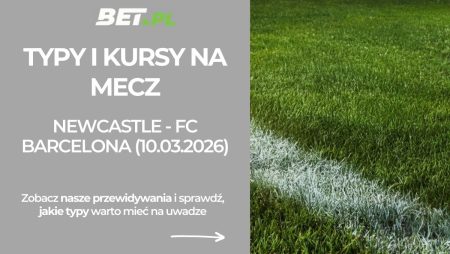 Newcastle United – Barcelona: typy i kursy na Ligę Mistrzów (10.03.2026)