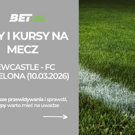Newcastle United – Barcelona: typy i kursy na Ligę Mistrzów (10.03.2026)