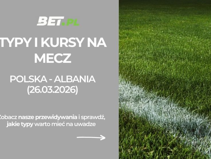 Polska – Albania: typy i kursy na baraż o Mundial (26.03.2026)