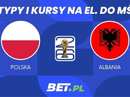 Polska – Albania: typy i kursy bukmacherskie na półfinał baraży (26.03.2026)