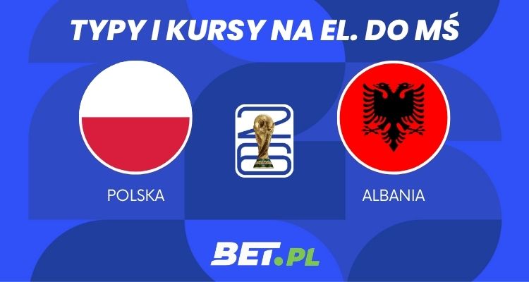 Polska – Albania: typy i kursy bukmacherskie na półfinał baraży (26.03.2026)