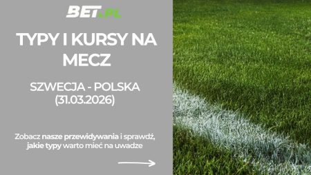 Szwecja – Polska: typy i kursy na finał baraży (31.03.2026)