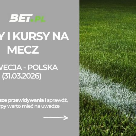 Szwecja – Polska: typy i kursy na finał baraży (31.03.2026)