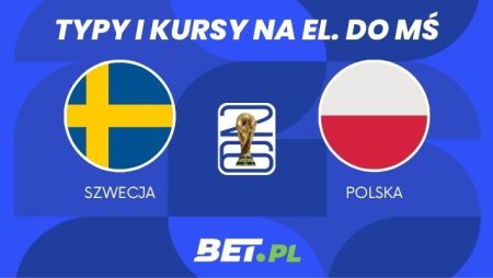 Szwecja – Polska: typy i kursy na finał baraży o MŚ (31.03.2026) 
