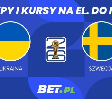 Ukraina – Szwecja: typy i kursy bukmacherskie na półfinał baraży (26.03.2026)
