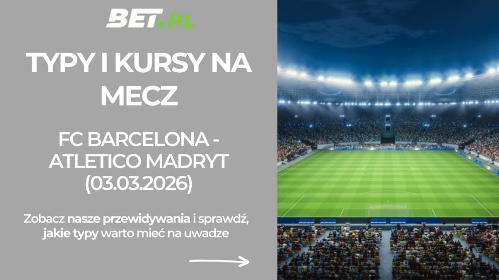 FC Barcelona – Atletico Madryt: typy i kursy bukmacherskie na półfinał Pucharu Króla (03.03.2026)
