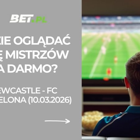 Newcastle – FC Barcelona: gdzie oglądać Ligę Mistrzów za darmo? (10.03.2026)
