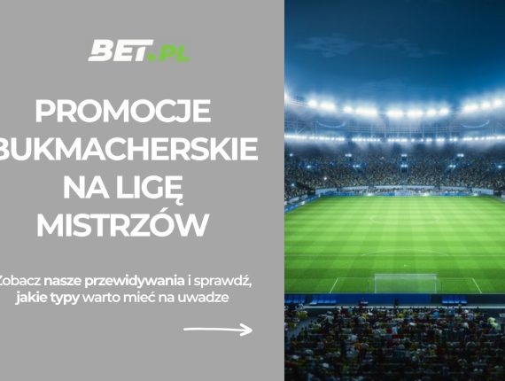 Jakie są najlepsze promocje bukmacherskie na Ligę Mistrzów? (5-6.05.2026)