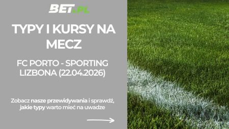 FC Porto – Sporting Lizbona: typy i kursy na Puchar Portugalii (22.04.2026)