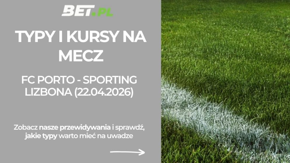 FC Porto – Sporting Lizbona: typy i kursy na Puchar Portugalii (22.04.2026)