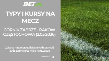 Górnik Zabrze – Raków Częstochowa: typy i kursy na finał STS Pucharu Polski (2.05.2026)