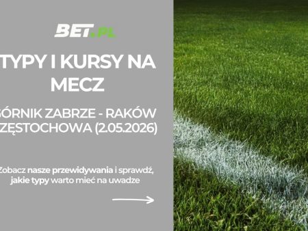 Górnik Zabrze – Raków Częstochowa: typy i kursy na finał STS Pucharu Polski (2.05.2026)