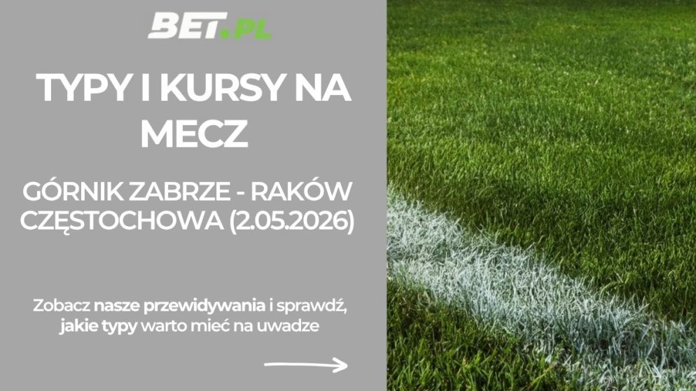 Górnik Zabrze – Raków Częstochowa: typy i kursy na finał STS Pucharu Polski (2.05.2026)