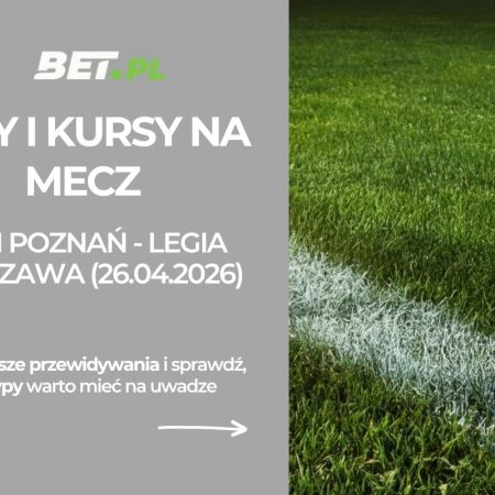 Lech Poznań – Legia Warszawa: typy i kursy na Ekstraklasę (26.04.2026)