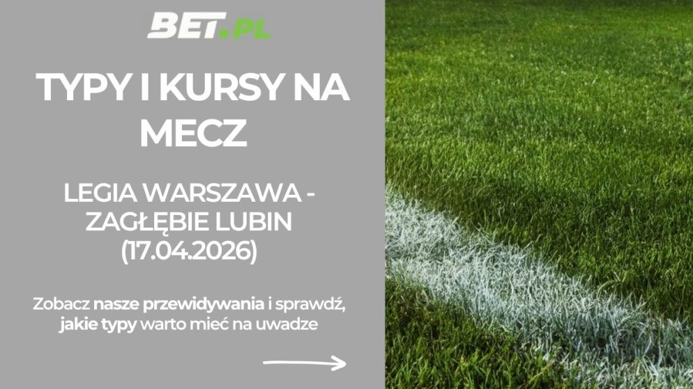 Legia Warszawa – Zagłębie Lubin: typy i kursy na Ekstraklasę (17.04.2026)