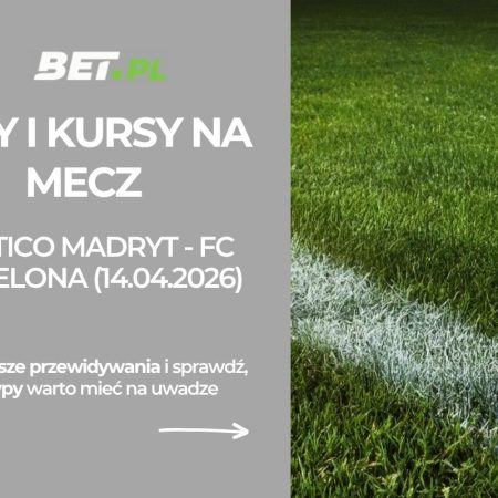 Atletico Madryt – FC Barcelona: typy i kursy bukmacherskie na Ligę Mistrzów (14.04.2026)