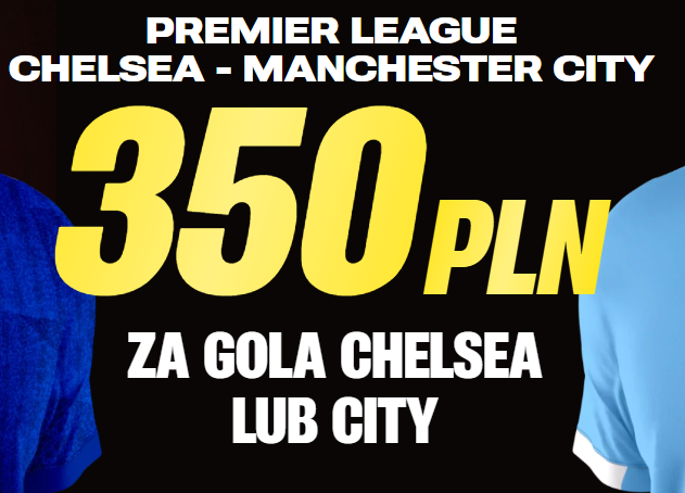 Chelsea - Manchester City typy z bonusem 350 PLN w Superbet