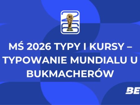 MŚ 2026 typy i kursy – typowanie Mundialu u bukmacherów