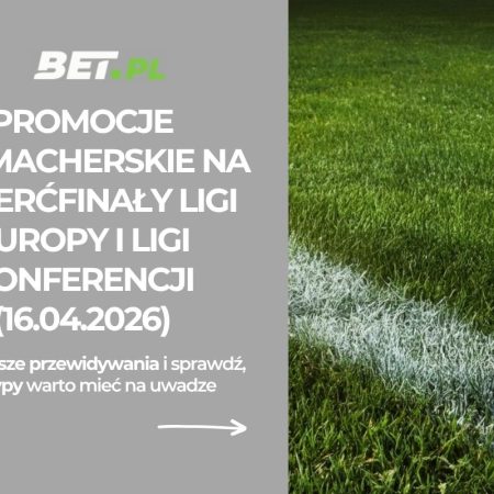 Promocje bukmacherskie na ćwierćfinały Ligi Europy i Ligi Konferencji (16.04.2026)