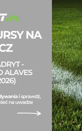 Real Madryt – Deportivo Alaves: typy i kursy bukmacherskie na La Ligę (21.04.2026)