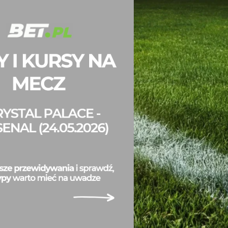 Crystal Palace – Arsenal: typy i kursy bukmacherskie na Premier League (24.05.2026)