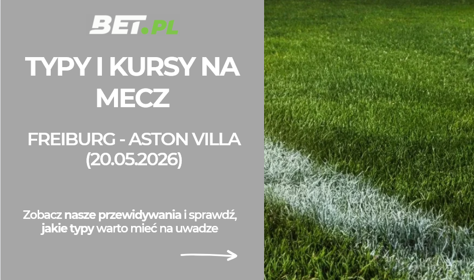Freiburg – Aston Villa: typy i kursy bukmacherskie na finał Ligi Europy (20.05.2026)
