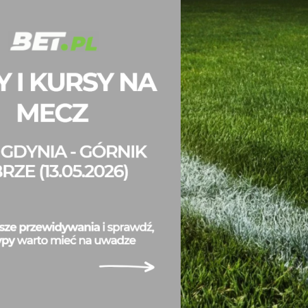 Arka Gdynia – Górnik Zabrze: typy i kursy bukmacherskie na PKO BP Ekstraklasę (13.05.2026)