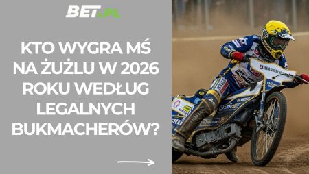 Kto wygra MŚ na żużlu w 2026 roku według legalnych bukmacherów?