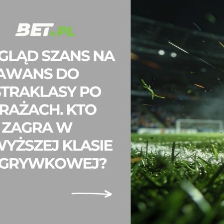 Przegląd szans na awans do Ekstraklasy po barażach. Kto zagra w najwyższej klasie rozgrywkowej?