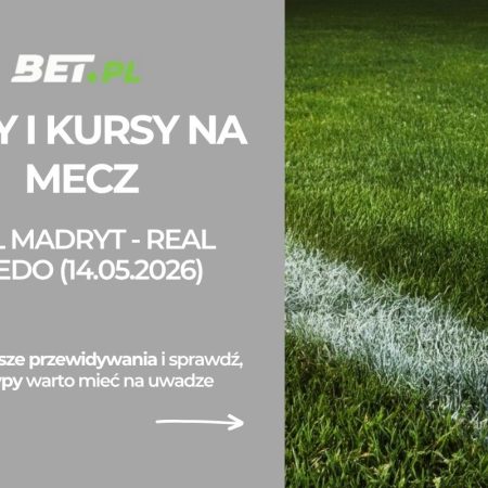 Real Madryt – Real Oviedo: typy i kursy bukmacherskie na La Liga (14.05.2026)