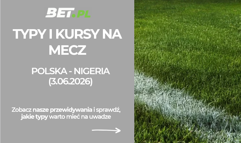 Polska – Nigeria: typy i kursy bukmacherskie na mecz towarzyski (3.06.2026)