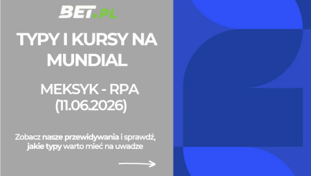 Meksyk – RPA: typy i kursy bukmacherskie na mundial (11.06.2026)