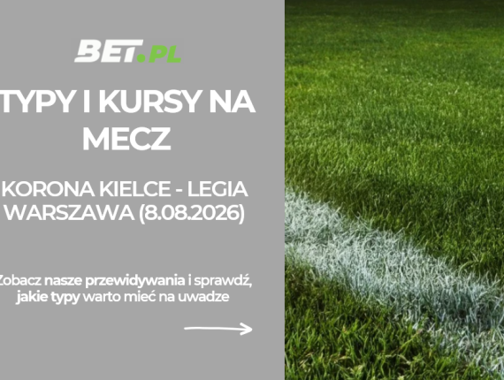 Korona Kielce – Legia Warszawa: kto wygra, faworyt meczu. Sprawdź kursy i typy bukmacherskie (8.08.2026)