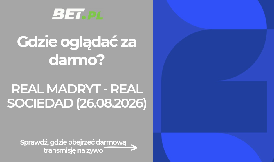 Real Madryt – Real Sociedad: gdzie oglądać za darmo La Liga (26.08.2026)?